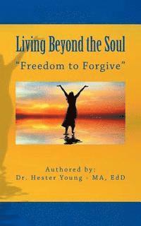 bokomslag Living Beyond the Soul: "Freedom to Forgive"