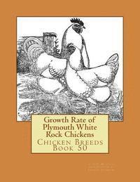 Growth Rate of Plymouth White Rock Chickens: Chicken Breeds Book 50 1