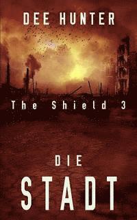 bokomslag Die Stadt: Band 3 der Shield-Trilogie