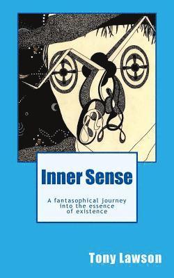 Tony Lawson - Inner Sense: A fantasophical journey into the essence of existence, Häftad