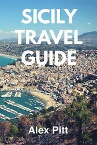 bokomslag Sicily Travel Guide: Traveling, activities, sightseeing, food and wine