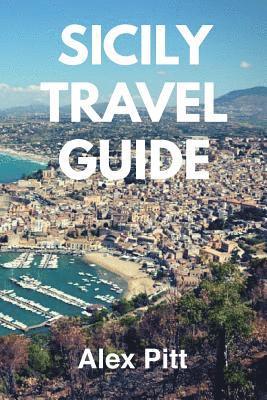 bokomslag Sicily Travel Guide: Traveling, activities, sightseeing, food and wine