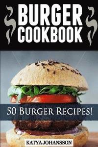 bokomslag Burger Cookbook: Top 50 Burger Recipes (Using Meat, Chicken, Fish, Cheese, Veggies And Much More)