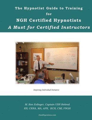 bokomslag The Hypnotist Guide to Training For NGH Certified Hypnotists: A Must for Certified Instructors