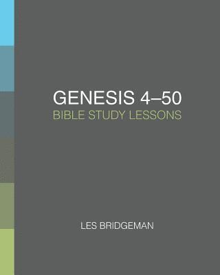 Genesis 4-50: Bible Study Lessons 1