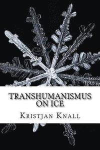 bokomslag Transhumanismus on Ice: Ein Survivalguide für die Ewigkeit