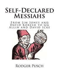 bokomslag Self-Declared Messiahs: From Jim Jones and David Koresh to GG Allin and David Icke