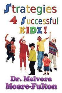 Strategies 4 Successful Kidz!: On raising healthy, happy, well-adjusted children 1