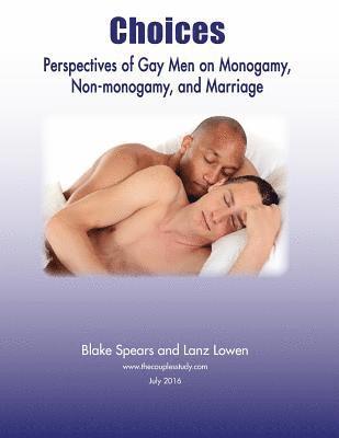 Choices: Perspectives of Gay Men on Monogamy, Non-monogamy, and Marriage 1
