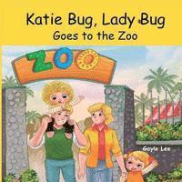 bokomslag Katie Bug, Lady Bug: Goes to the Zoo