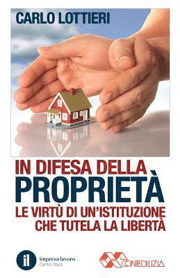 In difesa della proprietà: Le virtù di un'istituzione che difende la libertà 1