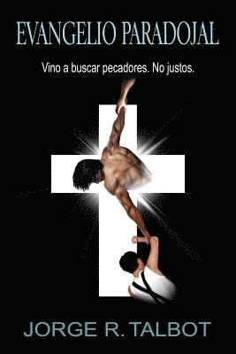 Evangelio Paradojal: Vino a Buscar Pecadores. No Justos. 1