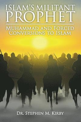 bokomslag Islam's Militant Prophet: Muhammad and Forced Conversions to Islam