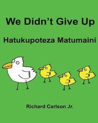 Richard Carlson Jr - We Didn't Give Up Hatukupoteza Matumaini: Children's Picture Book English-Swahili (Bilingual Edition), Häftad