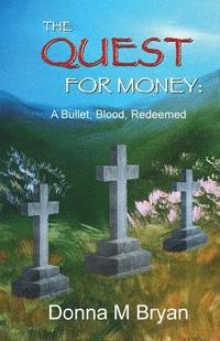 bokomslag The Quest for Money: A Bullet, Blood, Redeemed