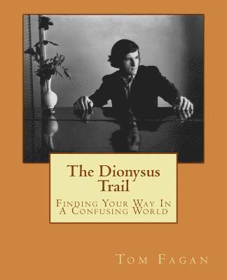 bokomslag The Dionysus Trail: Finding Your Way In A Confusing World