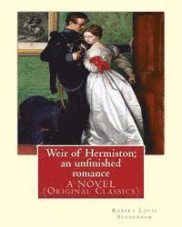 bokomslag Weir of Hermiston; an unfinished romance, By Robert Louis Stevenson, A NOVEL: (Original Classics)Robert Louis Balfour Stevenson (13 November 1850 - 3