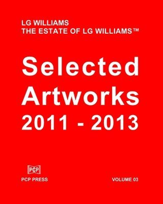 LG Williams Selected Artworks: 2011 - 2013 1