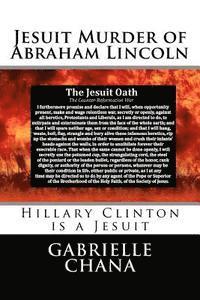 Jesuit Murder of Abraham Lincoln: Hillary Clinton is a Jesuit 1