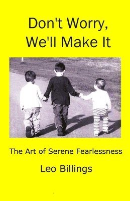 Don't Worry, We'll Make It: The Art of Serene Fearlessness 1