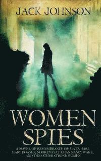 bokomslag Women Spies: A Novel of Remembrance of Mata Hari, Mary Bowser, Noor Inayat Khan, Nancy Wake and other Strong Women of History