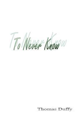To Never Know 1