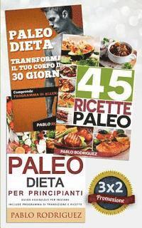 bokomslag Paleo Dieta: Paleo Dieta Per Principianti + 45 Ricette Paleo Per Persone Impegnate + Trasforma Il Tuo Corpo in 30 Giorni Con La Pal