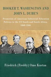 bokomslag Booker T. Washington and John L. Dube's Promotion of American Industrial Education in the US South and South Africa: : 1868-1946