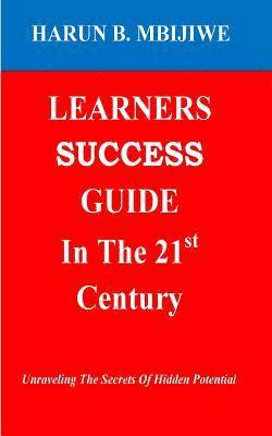 bokomslag LEARNERS SUCCESS GUIDE In The 21st Century: Unravelling The Secrets Of Hidden Potential