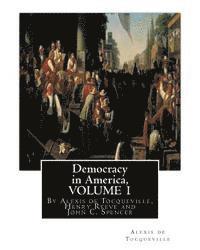 Democracy in America, By Alexis de Tocqueville, translated By Henry Reeve(9 September 1813 - 21 October 1895)VOLUME 1: with an original preface and no 1