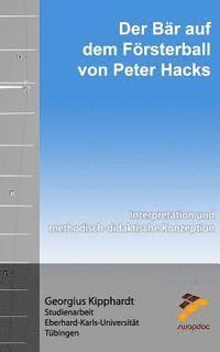 Der Bär auf dem Försterball von Peter Hacks: Interpretation und Methodisch-didaktische Konzeption 1