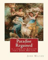 Paradise Regained, is a poem by English poet John Milton (poetry): John Milton (9 December 1608 - 8 November 1674) was an English poet, polemicist, an 1