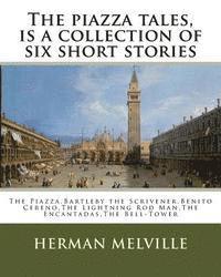 bokomslag The piazza tales, is a collection of six short stories by American writer Herman: The Piazza, Bartleby the Scrivener, Benito Cereno, The Lightning Rod