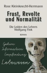 bokomslag Frust, Revolte und Normalitaet: Die Leiden des Lehrers Wolfgang Fink