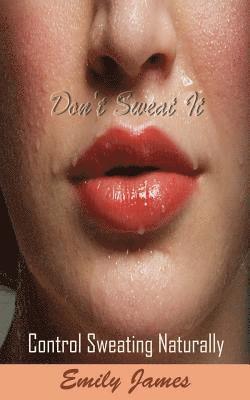 bokomslag Don't Sweat It: Control Sweating Naturally