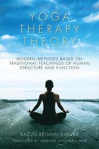 bokomslag Yoga Therapy Theory: Modern methods based on traditional teachings of human structure and function