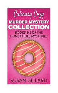 Susan Gillard - Culinary Cozy Murder Mystery Collection - Books 1-5 of the Donut Hole Mysteries, Häftad
