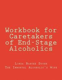 bokomslag Workbook for Caretakers of End-Stage Alcoholics: Your best aid to communication with medical professionals