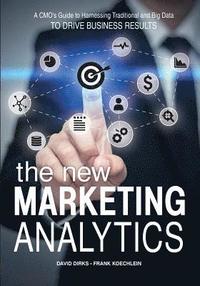 bokomslag The New Marketing Analytics: A CMO's Guide to Harnessing Traditional & Big Data To Drive Business Results