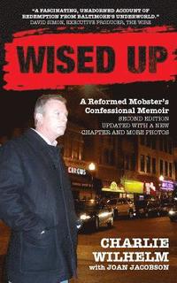 bokomslag Wised Up: A Reformed Mobster's Confessional Memoir - Second Edition Updated With a New Chapter and More Photos
