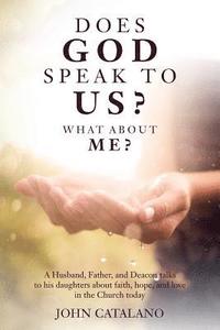 bokomslag Does God Speak to Us? What About Me?: A Husband, Father, and Deacon talks to his daughters about faith, hope, and love in the Church today