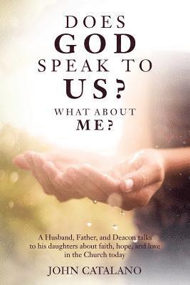 bokomslag Does God Speak to Us? What About Me?: A Husband, Father, and Deacon talks to his daughters about faith, hope, and love in the Church today