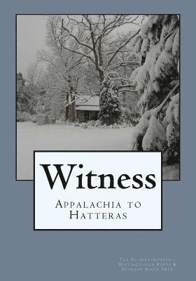 Witness: Appalachia to Hatteras: The Gilbert-Chappell Distinguished Poets & Student Poets 2016 1