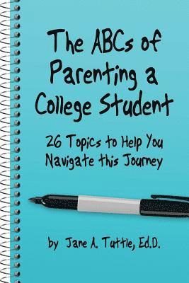 bokomslag The ABCs of Parenting a College Student: 26 Topics to Help You Navigate This Journey