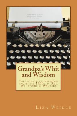 Grandpa's Whit and Wisdom: Collection of Messages by Rev. Whitford F. Walters 1