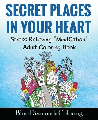 Blue Diamonds Coloring - Secret Places In Your Heart: Adult Coloring Book: Stress Relieving Mindcation, Häftad