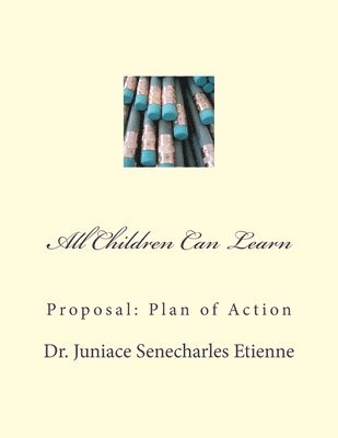 All Children Can Learn: Proposal: Plan of Action 1