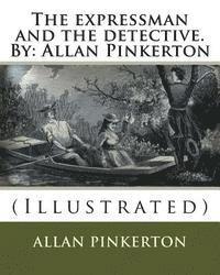 bokomslag The expressman and the detective. By: Allan Pinkerton: (Illustrated)