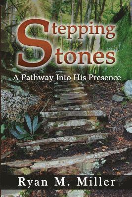 Stepping Stones: A Pathway into His Presence 1