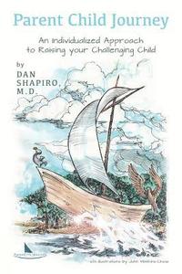 bokomslag Parent Child Journey: An Individualized Approach to Raising your Challenging Child